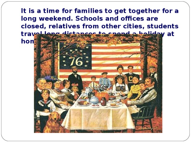 It is a time for families to get together for a long weekend. Schools and offices are closed, relatives from other cities, students travel long distances to spend a holiday at home. 