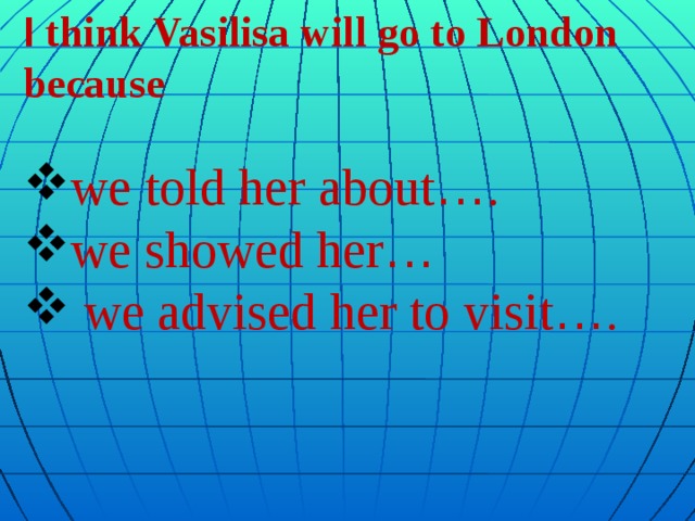 I think Vasilisa will go to London because