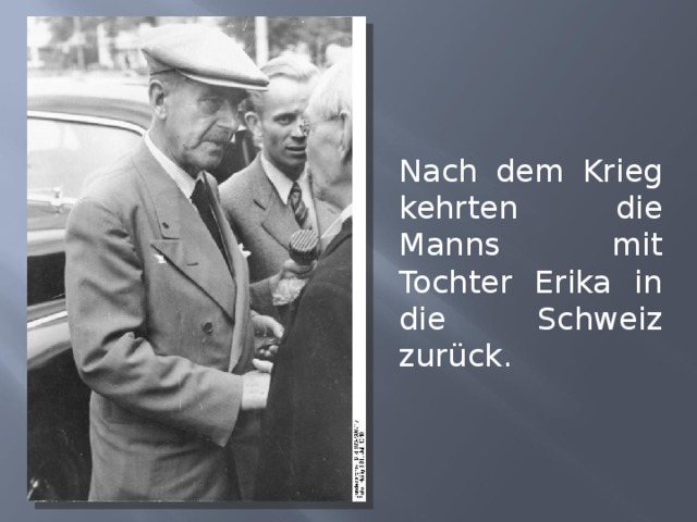 Nach dem Krieg kehrten die Manns mit Tochter Erika in die Schweiz zurück. 