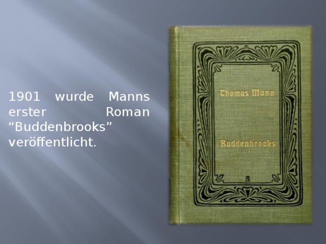 1901 wurde Manns erster Roman “Buddenbrooks” veröffentlicht. 