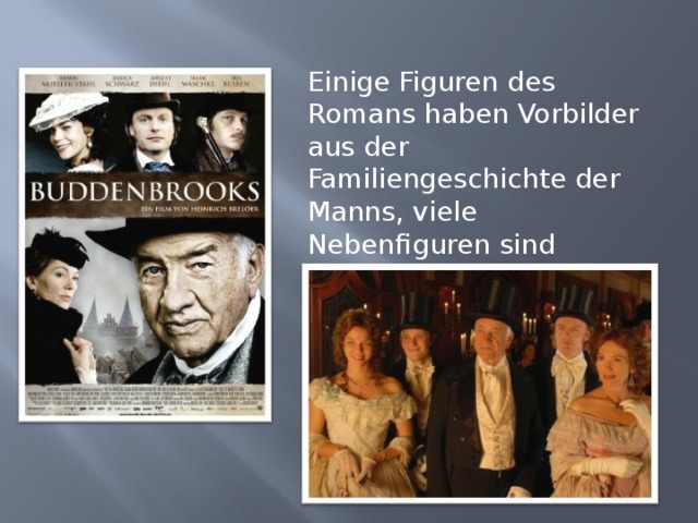 Einige Figuren des Romans haben Vorbilder aus der Familiengeschichte der Manns, viele Nebenfiguren sind Lübecker Bürgern nachgestaltet. 