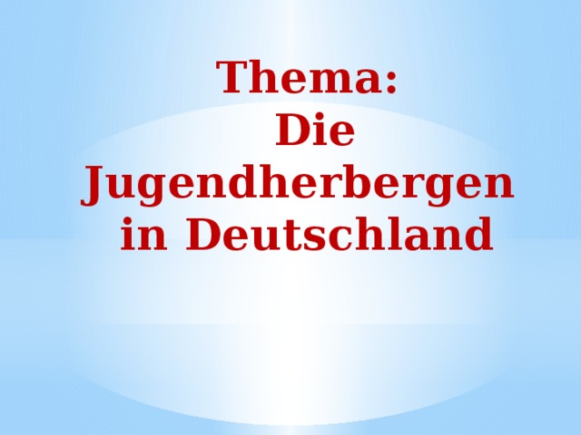 Thema:  Die Jugendherbergen in Deutschland 