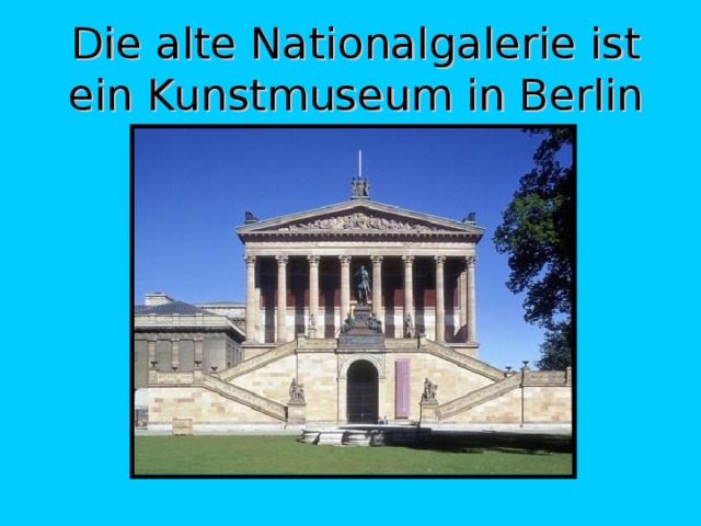 Die alte Nationalgalerie ist ein Kunstmuseum in Berlin  