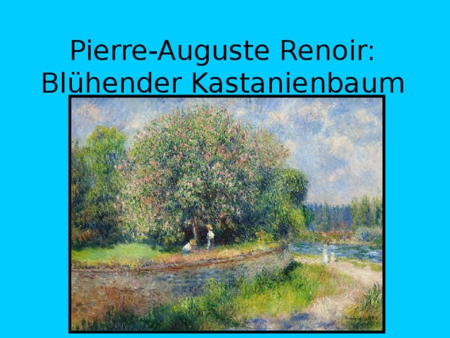  Pierre-Auguste Renoir: Blühender Kastanienbaum 