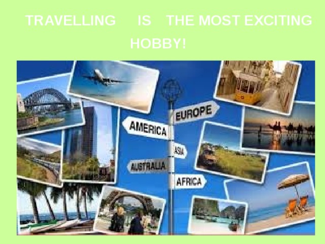 IS THE MOST EXCITING TRAVELLING HOBBY! 