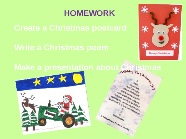 HOMEWORK Create a Christmas postcard  Write a Christmas poem  Make a presentation about Christmas 