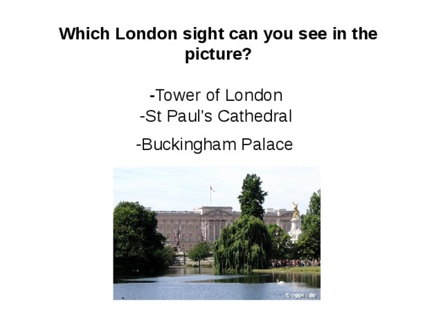 Which London sight can you see in the picture?   - Tower of London  -St Paul's Cathedral  -Buckingham Palace    