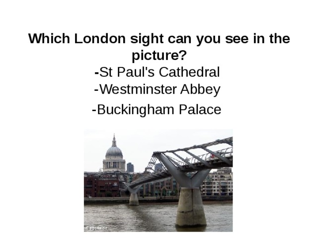 Which London sight can you see in the picture?  - St Paul's Cathedral  -Westminster Abbey  -Buckingham Palace    