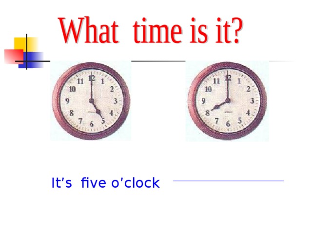 It’s five o’clock