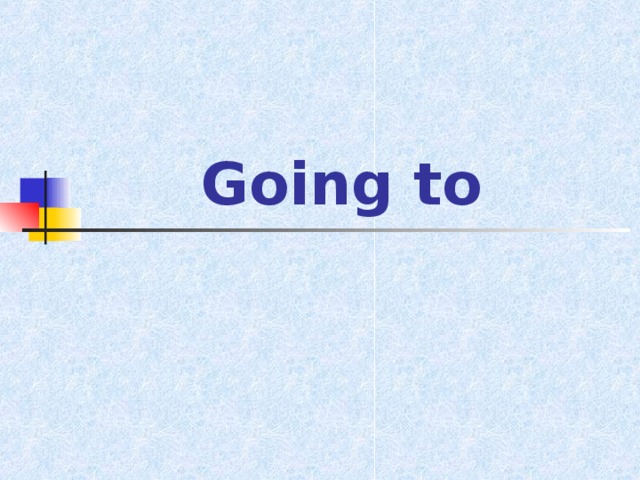 Going to 