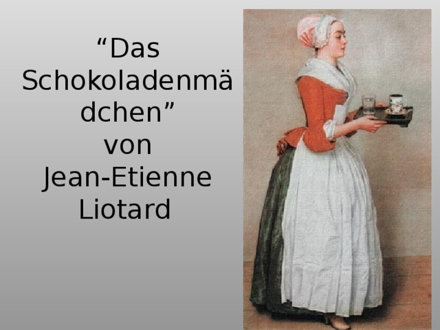 “ D as Schokoladenmädchen ”  von  Jean-Etienne Liotard  