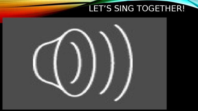 let’s sing together! 