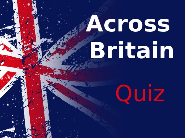     Across  Britain Quiz 