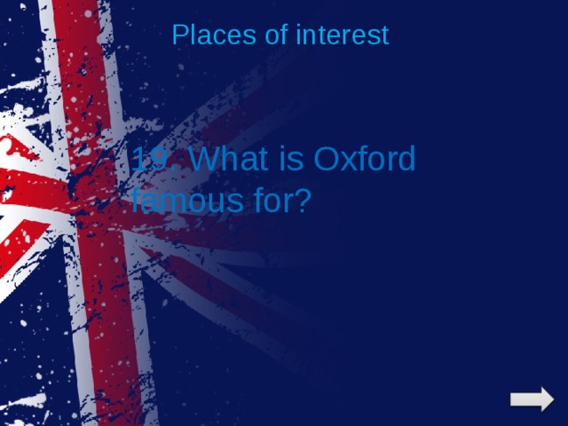 Places of interest 19. What is Oxford famous for? 