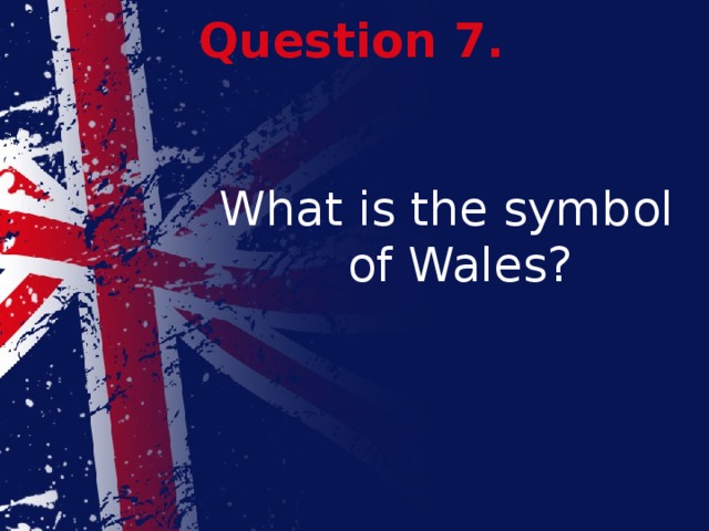 Question 7. What is the symbol of Wales? 