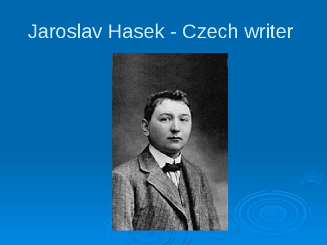 Jaroslav Hasek - Czech writer