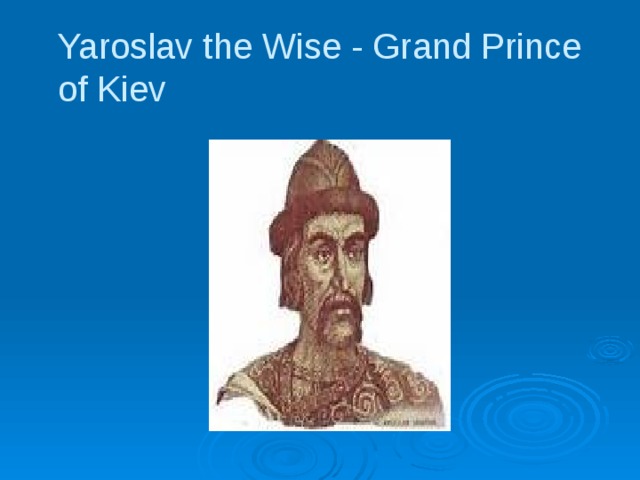 Yaroslav the Wise - Grand Prince of Kiev