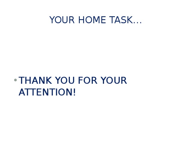 YOUR HOME TASK… THANK YOU FOR YOUR ATTENTION! 
