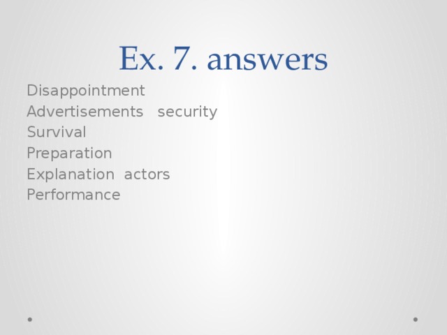 Ex. 7. answers Disappointment Advertisements security Survival Preparation Explanation actors Performance 