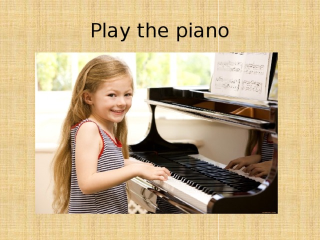 Play the piano 