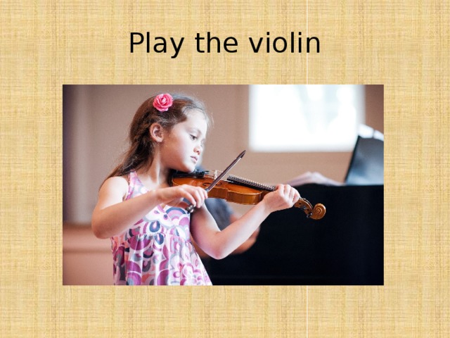 Play the violin 