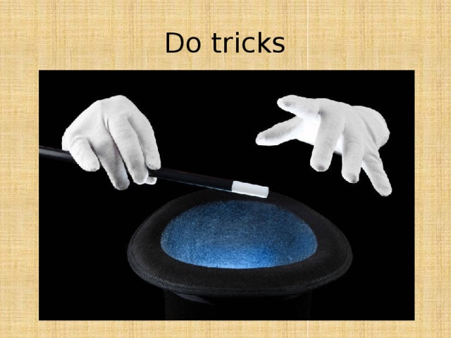 Do tricks 
