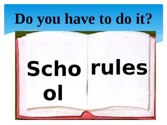 Do you have to do it? rules  School  