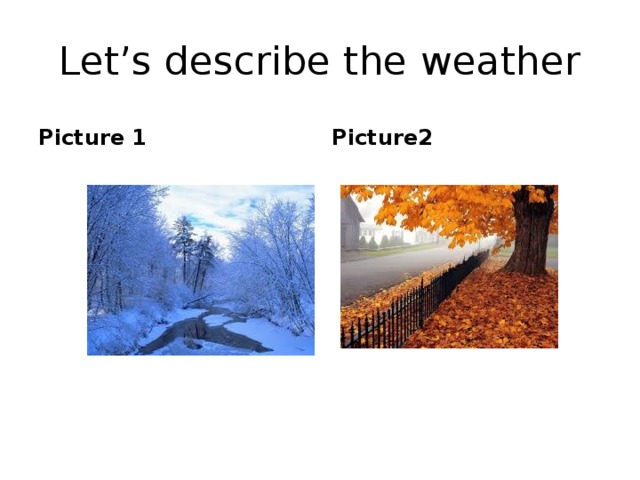 Let’s describe the weather Picture 1 Picture2 