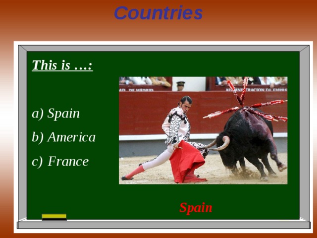 Countries This is …:  Spain America France  Spain 