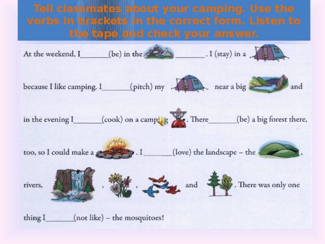 Tell classmates about your camping. Use the verbs in brackets in the correct form. Listen to the tape and check your answer.
