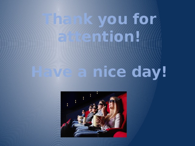 Thank you for attention!   Have a nice day! 