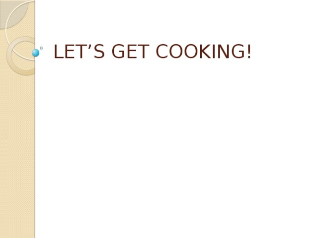 LET’S GET COOKING!