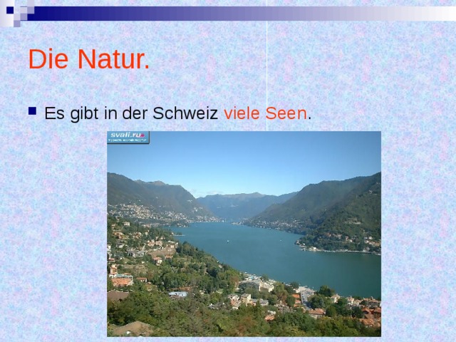 Die Natur. Es gibt in der Schweiz viele Seen . 