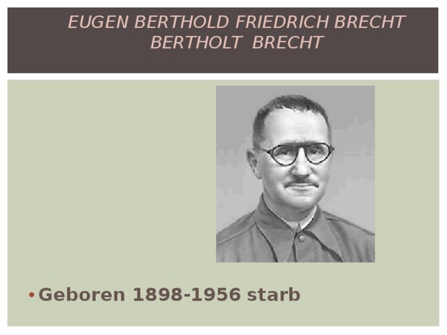 EUGEN BERTHOLD FRIEDRICH BRECHT   BERTHOLT BRECHT    Geboren 1898-1956 starb 
