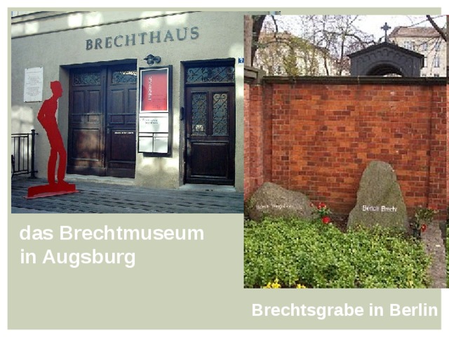 das Brechtmuseum in Augsburg Brechtsgrabe in Berlin 