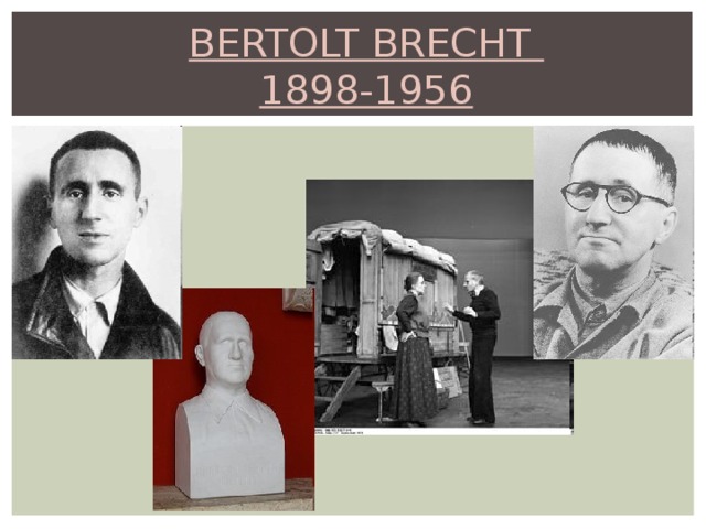 BERTOLT BRECHT  1898-1956 