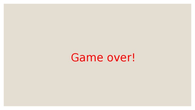  Game over! 