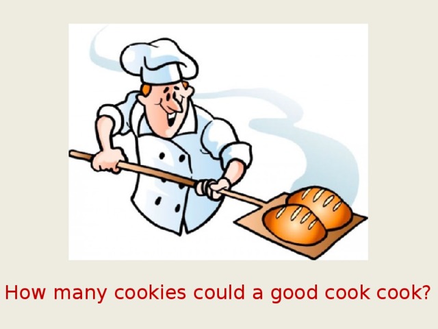 How many cookies could a good cook cook? 