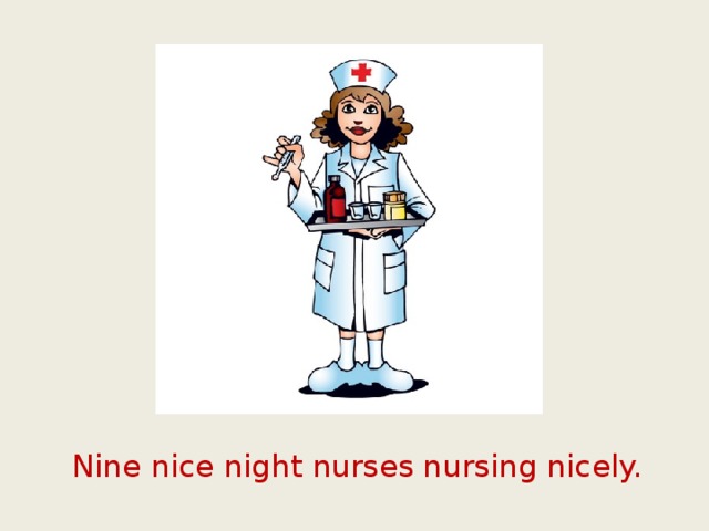  Nine nice night nurses nursing nicely. 