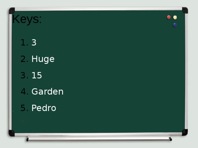 Keys: 3 Huge 15 Garden Pedro 