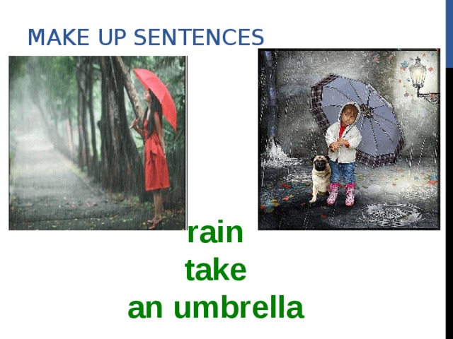 Make up sentences rain take an umbrella 