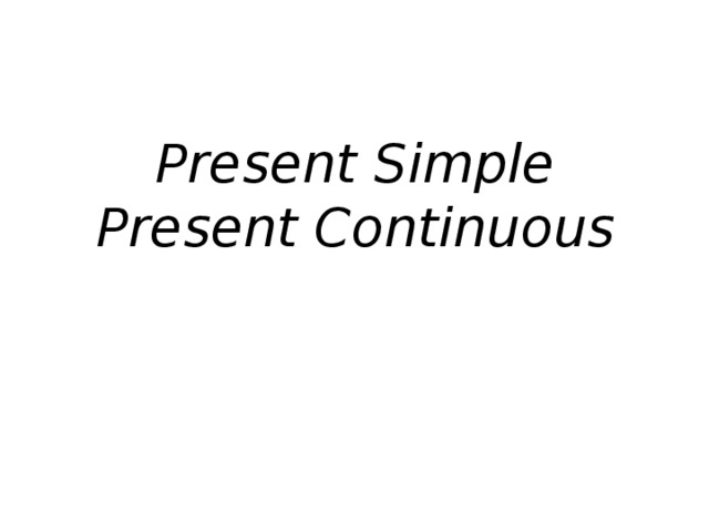 Present Simple  Present Continuous 