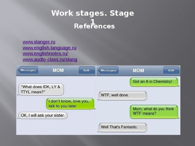 Work stages. Stage 1 References www. slanger.ru www.english.language.ru www.englishnotes.ru/ www.audio-class.ru/slang 