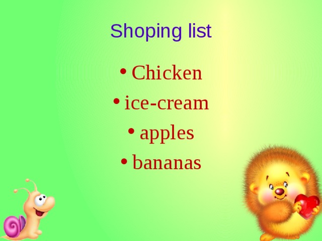 Shoping list Chicken ice-cream apples bananas 