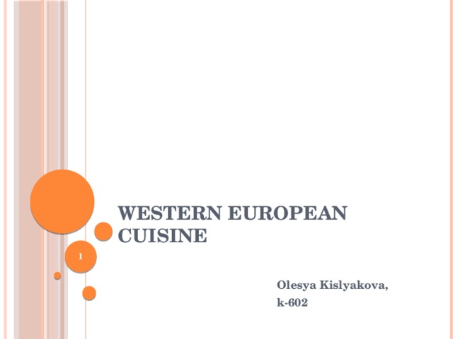 Western European cuisine  Olesya Kislyakova, k-602 