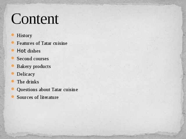 Content History Features of Tatar cuisine Hot dishes Second courses Bakery products Delicacy The drinks Questions about Tatar cuisine Sources of literature 
