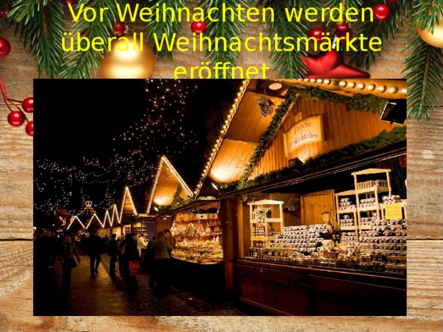 Vor Weihnachten werden überall Weihnachtsmärkte eröffnet 