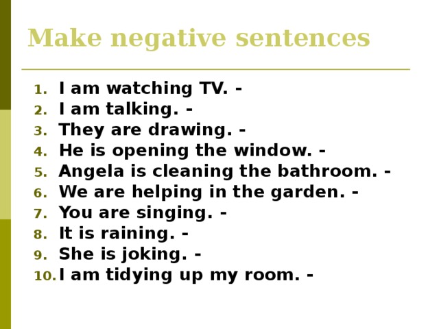 Make negatives. Make the sentences negative. I am talking вопрос. Make the sentences negative для 5 классов. She is watching TV вопросительная форма.