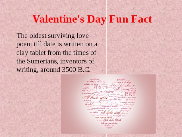 Valentine's Day Fun Fact  The oldest surviving love poem till date is written on a clay tablet from the times of the Sumerians, inventors of writing, around 3500 B.C. 