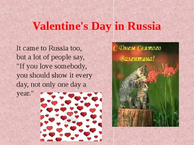 Valentine's Day in Russia It came to Russia too, but a lot of people say, 